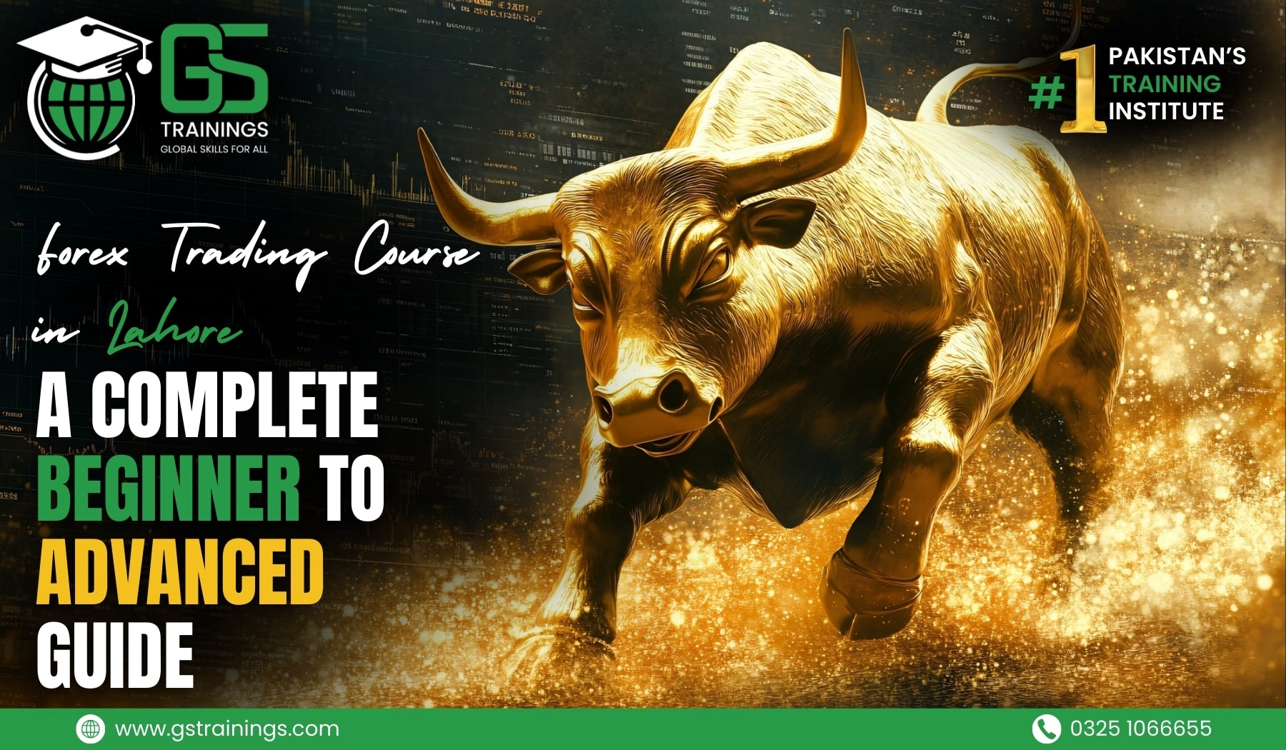 Promotional banner for GS Trainings forex trading course in Lahore, Pakistan's #1 Training Institute offering global skills for all. Dynamic golden bull charging through financial charts symbolizes powerful beginner to advanced forex guide. Green GS logo with globe, website gstrainings.com, and contact 0325 1066655 for online/physical classes in currency pairs, risk management, and live trading.